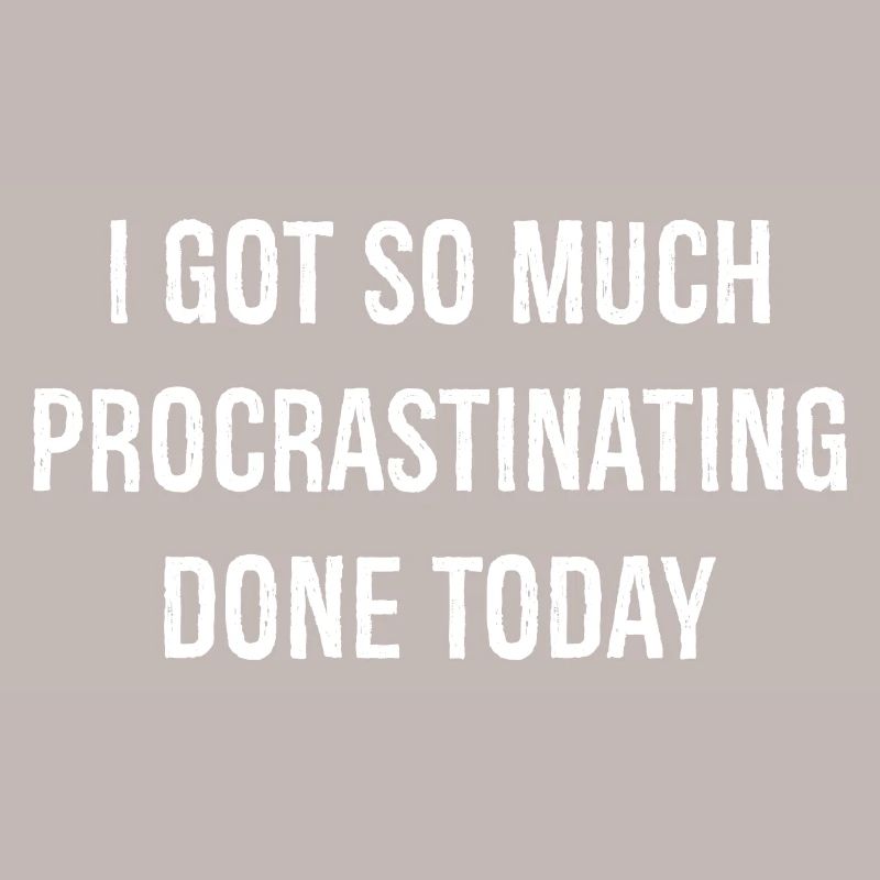 I got so much procrastinating done today funny