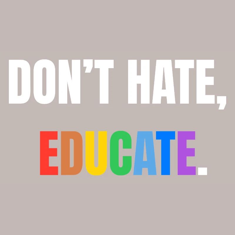 Don’t Hate, Educate | Bunte Botschaft