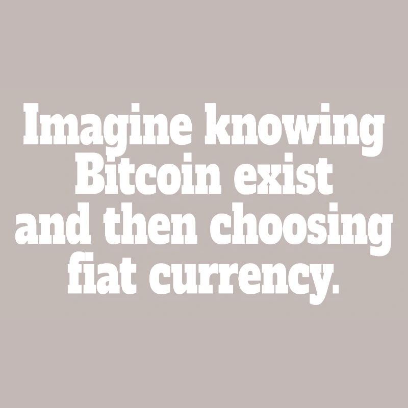 Bitcoin Imagine Knowing Bitcoin Exists Krypto BTC
