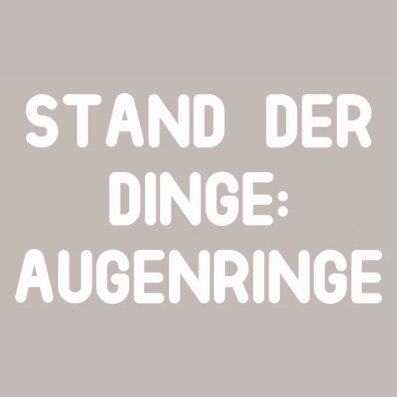 Stand der Dinge: Augenringe