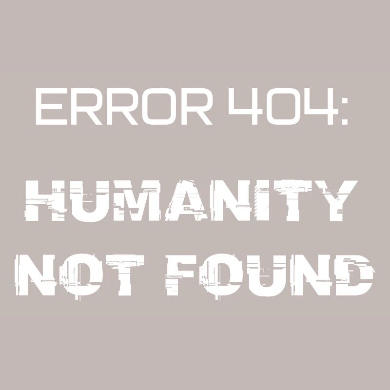 error 404: humanity not found