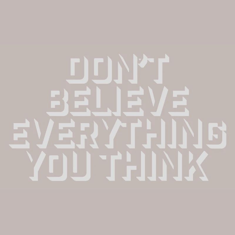 Don't Believe Everything You Think Saying Wisdom