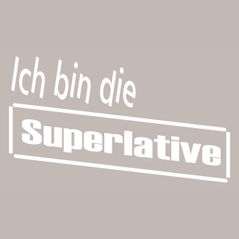 Ich bin die Superlative / Statement / Spruch