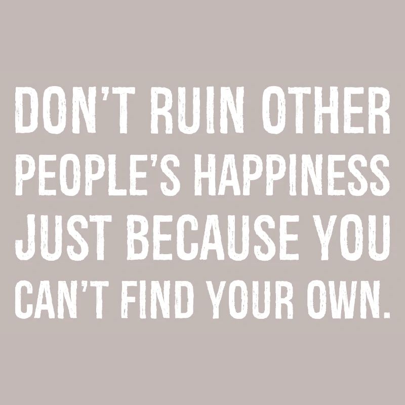 ne gâchent pas le bonheur des autres simplement parce que