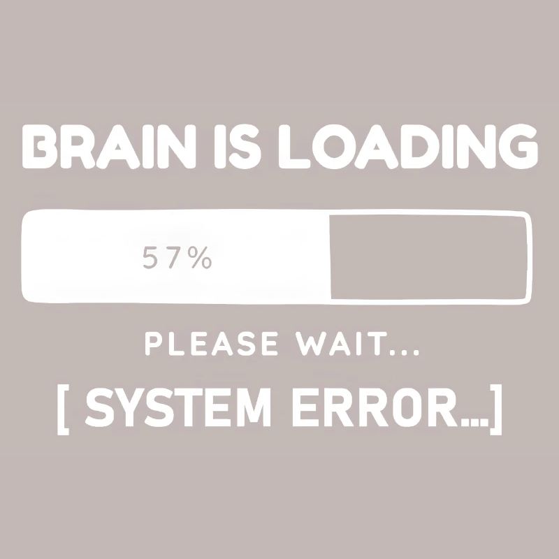 Brain is Loading System Error – Funny Saying