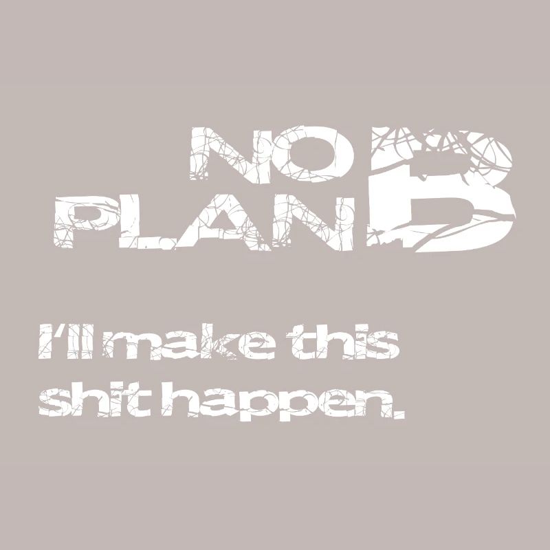 No Plan B – Strong Statement Spruch Shirt
