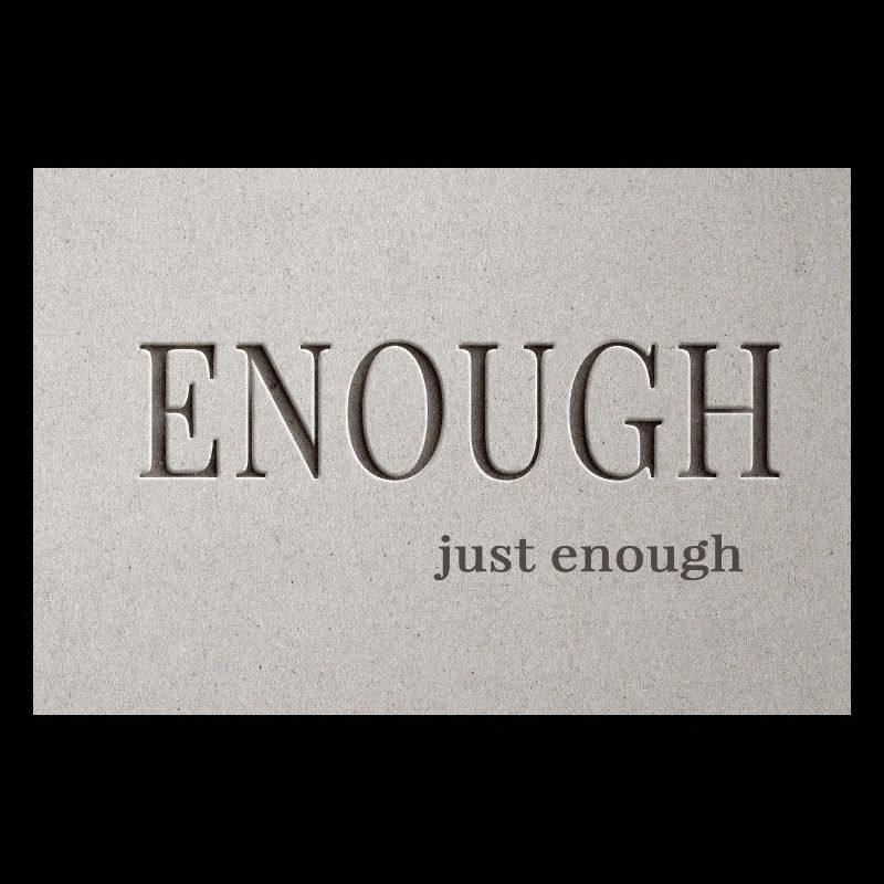 Enough – just enough
