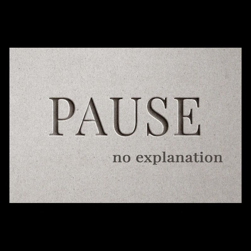 PAUSE – pas d’explication