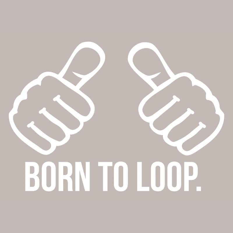 Born to Loop
