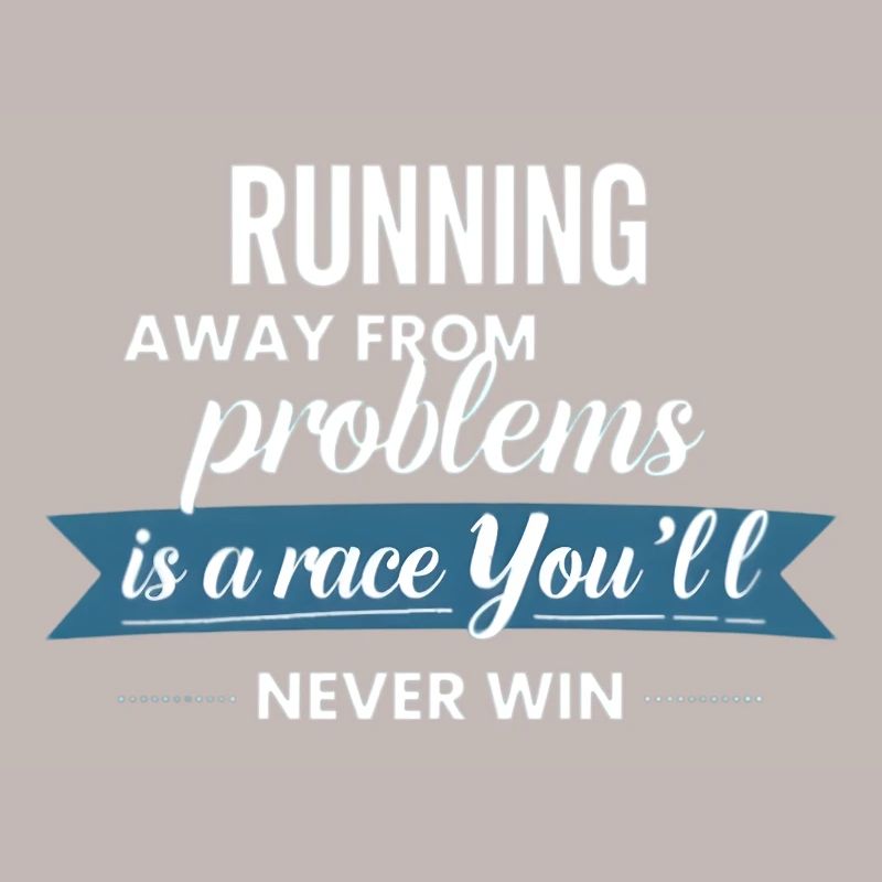 Fuir les problèmes n’est pas une solution
