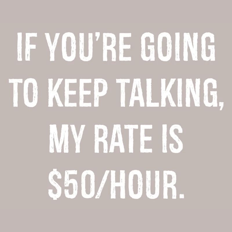If you're going to keep talking