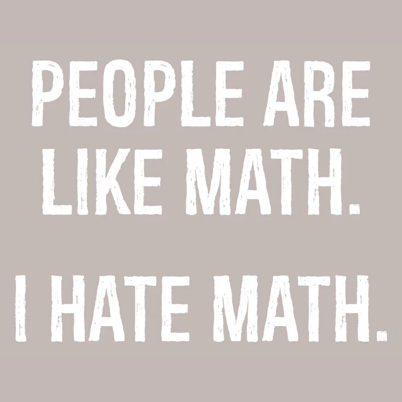 people are like math I hate math