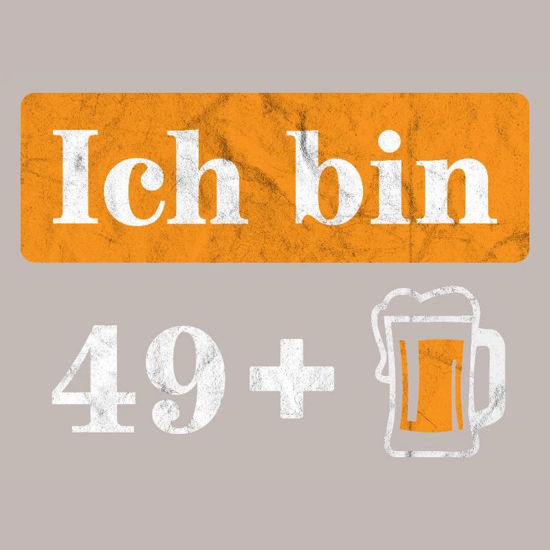Ich bin 49 plus Bier 50. Geburtstag