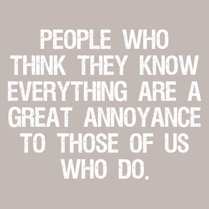 people who think they know everything