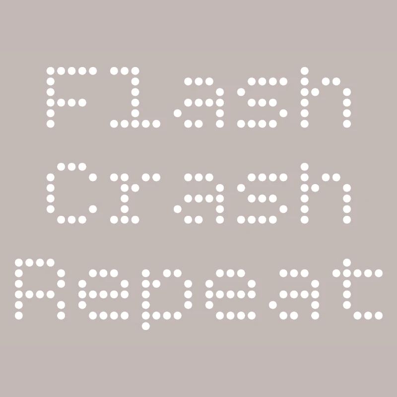 Flash. Crash. Repeat.