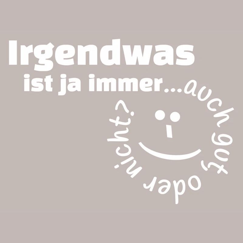 Irgendwas ist ja immer...auch gut, oder nicht?