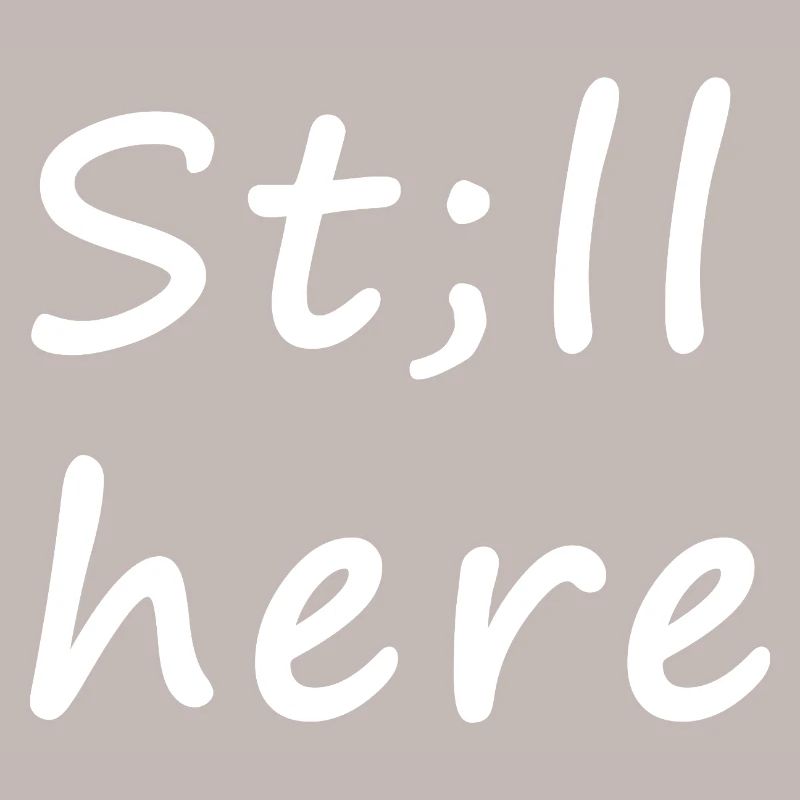 St;ll here – still not silent