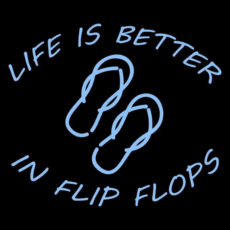 LIFE IS BETTER IN FLIP FLOPS
