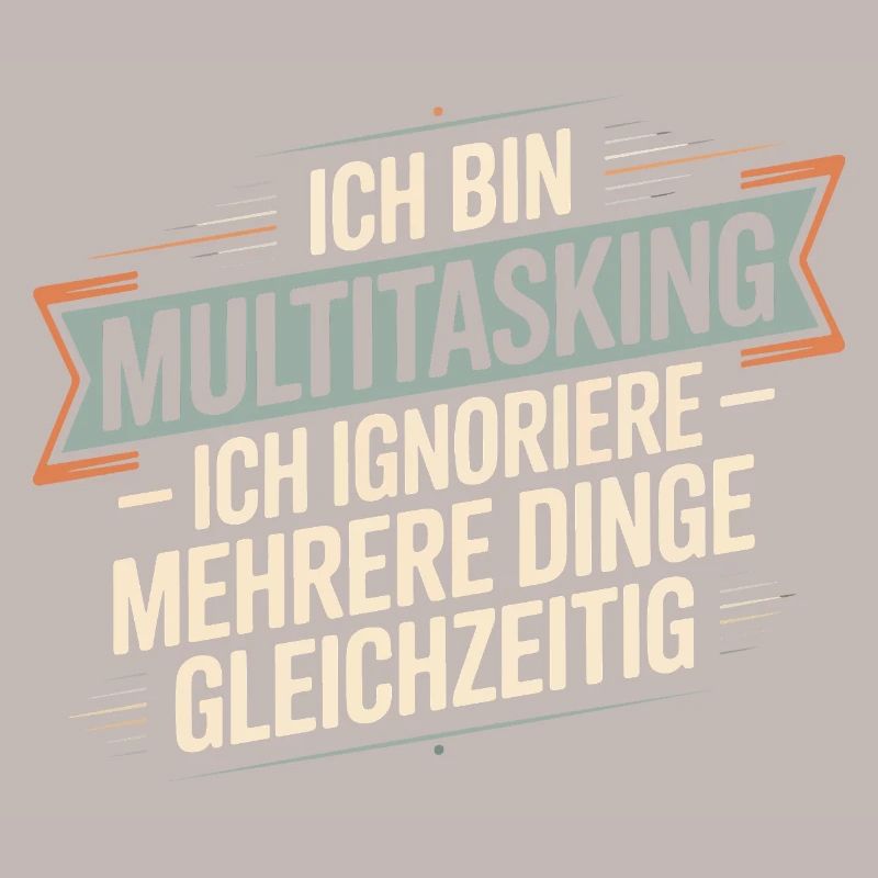I'm multitasking – I ignore several things