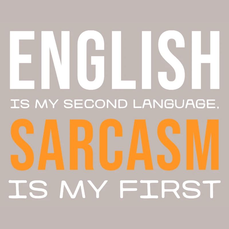 Sarcasm First, English Second