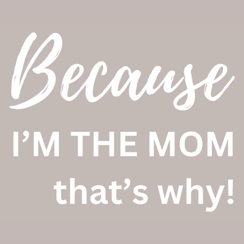 Weil ich die Mutter bin, deshalb Lustiges Geschenk