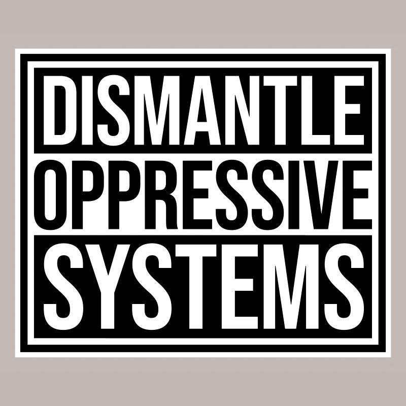 Dismantle Oppressive Systems Activism Statement