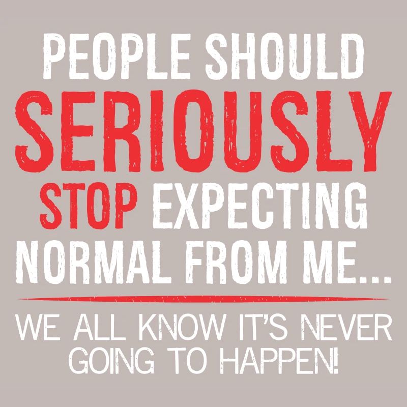people should seriously stop expecting normal