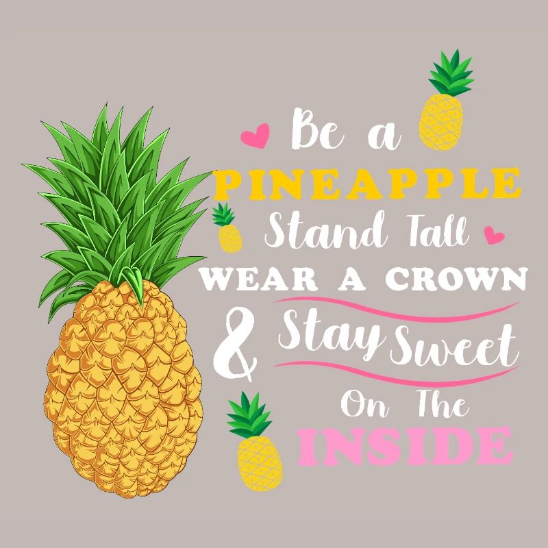 Sei eine Ananas Steh groß Trage eine Krone Bleib süß