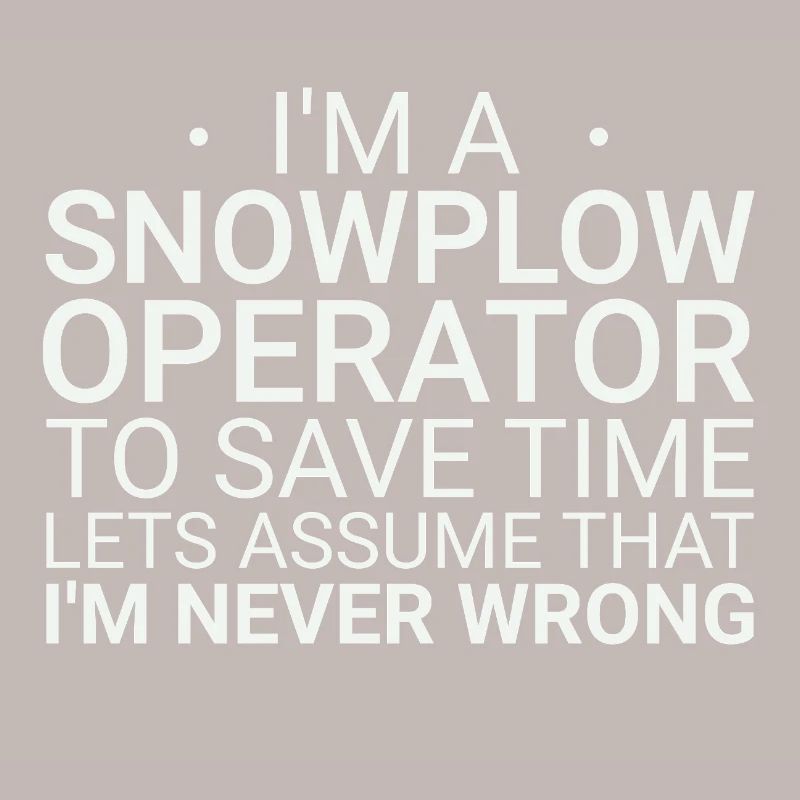 Snowplow Operator Never Wrong Snowplow Driver