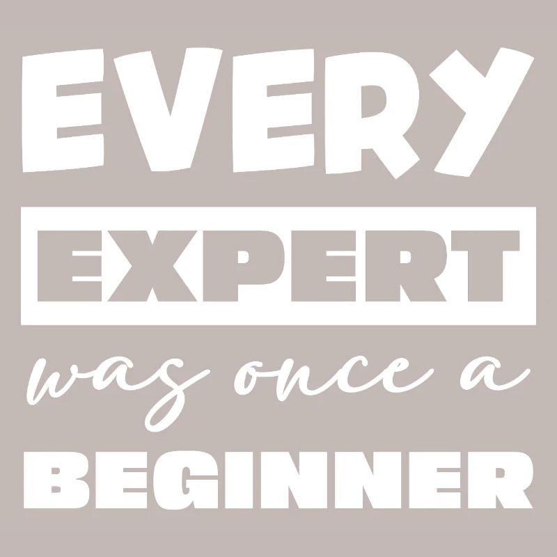Every expert was once a beginner