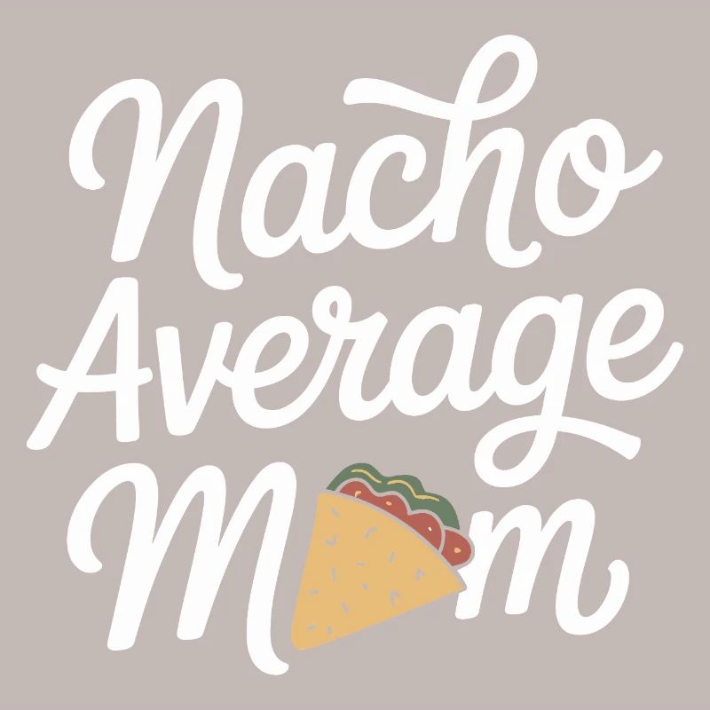 Nacho Average Mom Funny