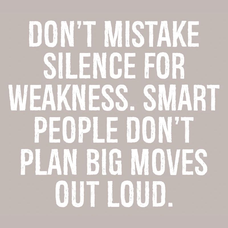 don't mistake silence for weakness smart people