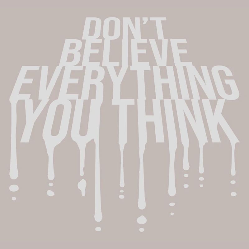 Don't Believe Everything You Think Saying Wisdom