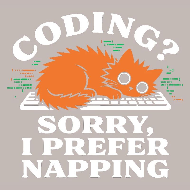 Coding? Sorry, I Prefer Napping Funny Cat