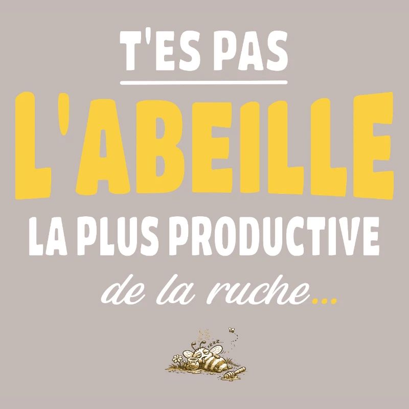 T’es pas l’abeille la plus productive de la ruche