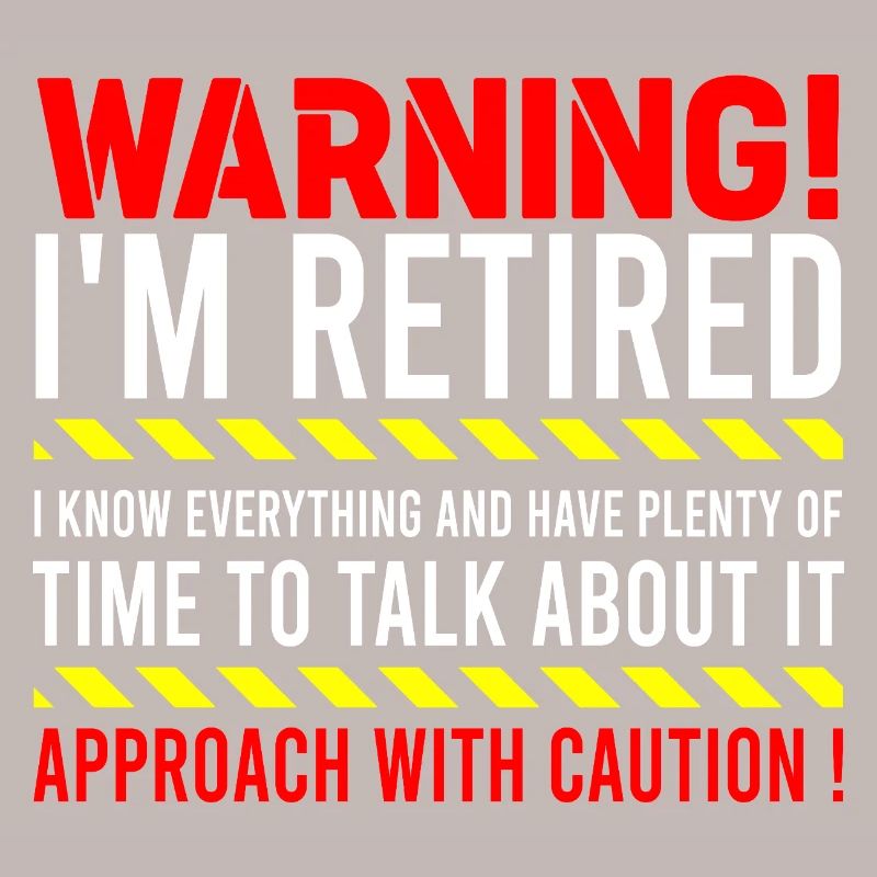 Warning I'm Retired Approach With Caution Retiree