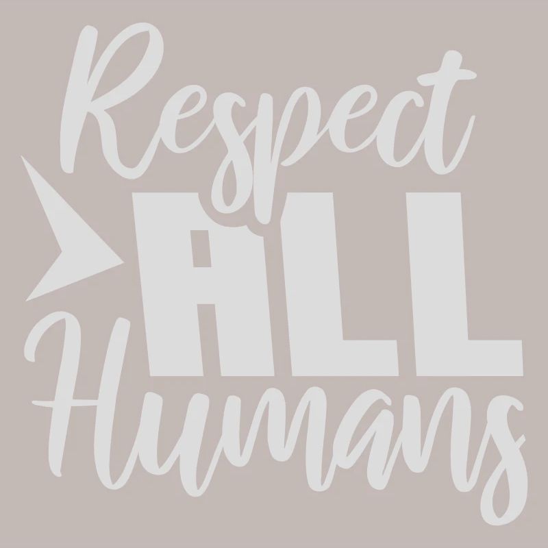 Respect All Humans Statement Humanity Saying