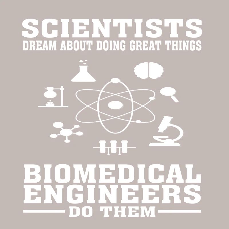 Scientists Dream, Biomedical Engineers Do - Funny