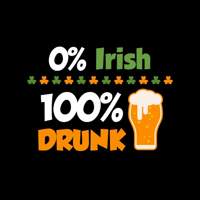 0% Irish - 100% drunk; St. Patrick's Day