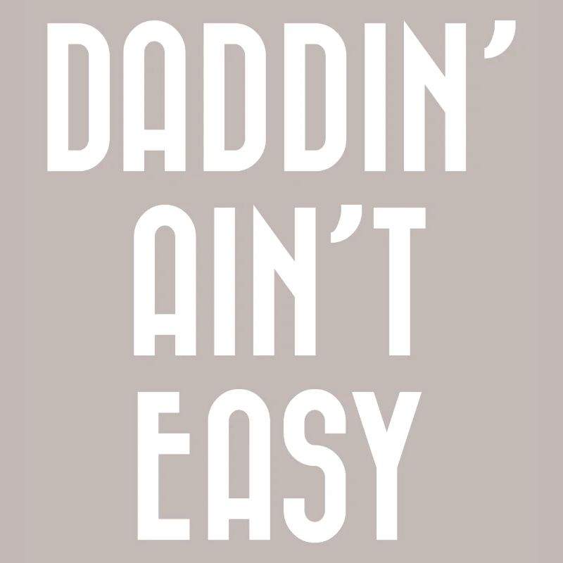 Daddin' Ain't Easy