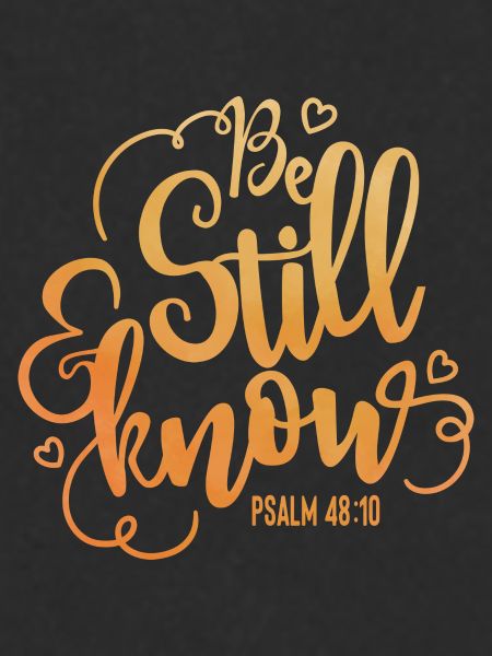 Be still and know