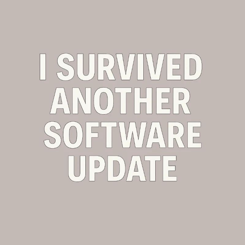 I Survived Another Software Update