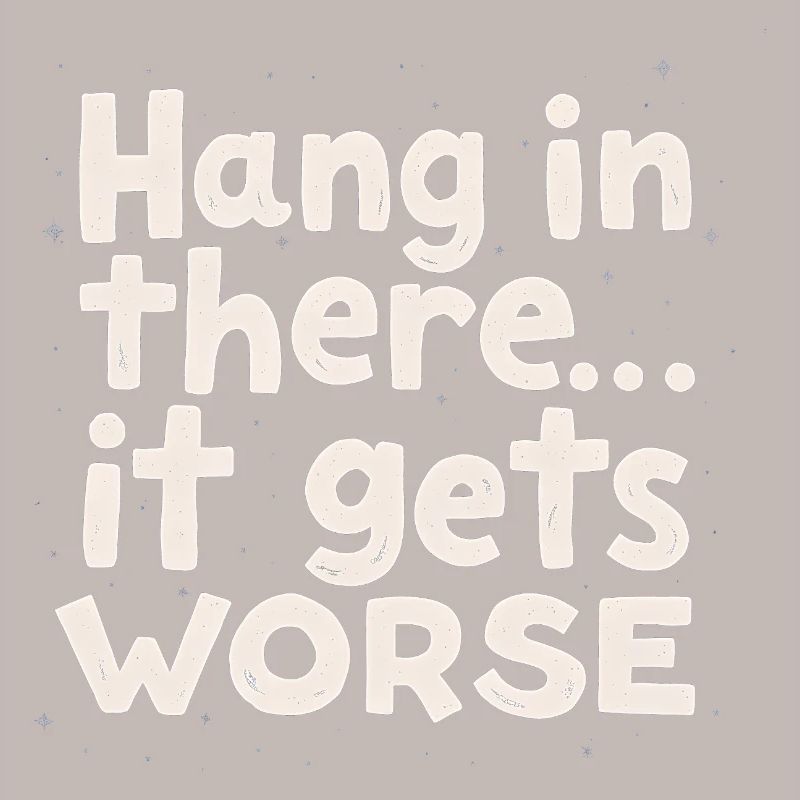 Bleib dran, es wird schlimmer