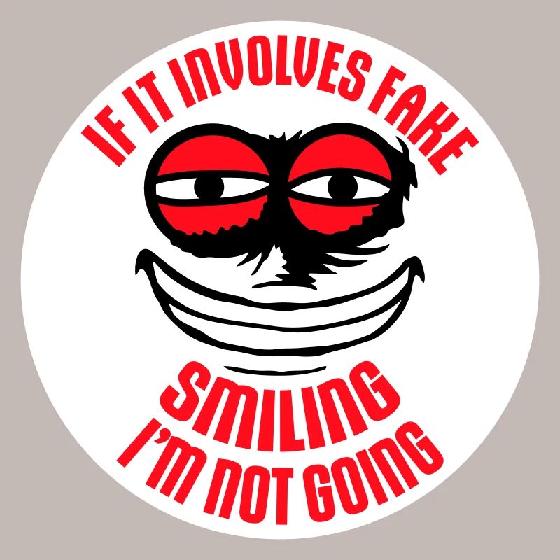 If It Involves Fake Smiling I'm Not Going Saying