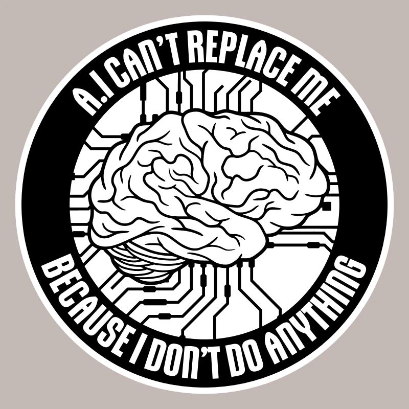 AI Can't Replace Me I Don't Do Anything Humor Joke