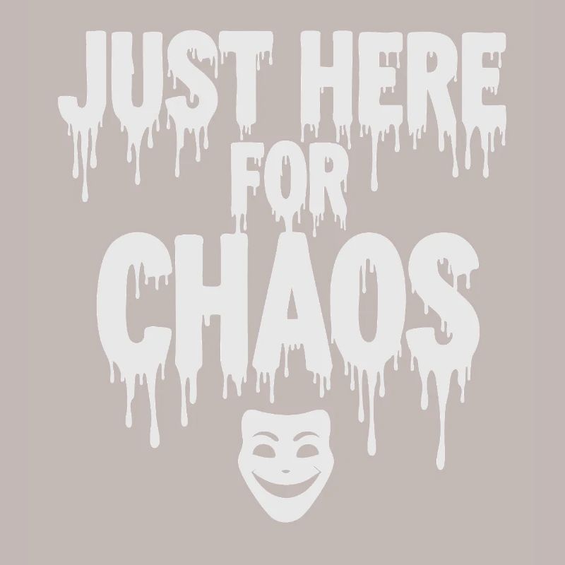Just Here for Chaos – Provocative Saying