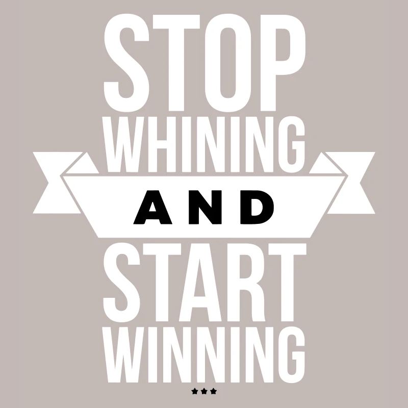 Arrête de te plaindre, commence à gagner - Motivation White