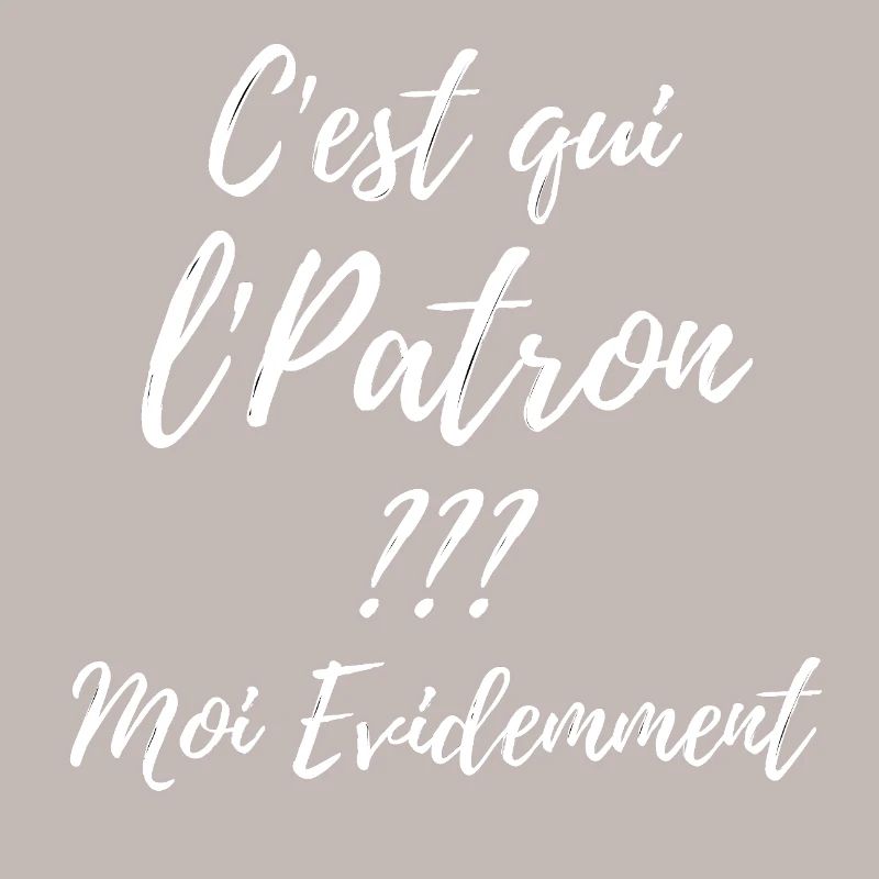 C’est qui le patron? Moi évidemment