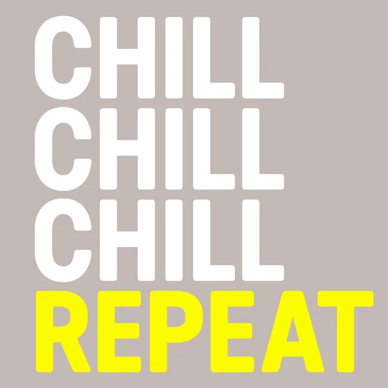Chill Chill Chill Repeat
