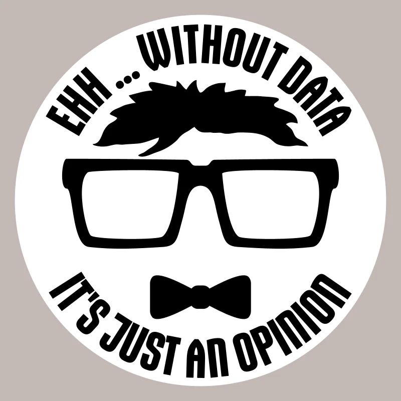 Without Data It's Just An Opinion Statistik Nerd
